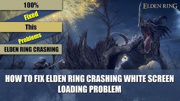 How to Fix Elden Ring Crashing, White Screen Loading Problem || Quick Fix Elden Ring Loading Problem