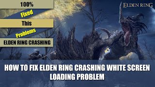 how to fix elden ring crashing, white screen loading problem || quick fix elden ring loading problem