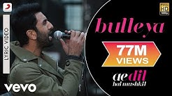 Bulleya - Lyric Video | Ae Dil Hai Mushkil | Ranbir | Aishwarya - Durasi: 5:48. Bulleya - Lyric Video | Ae Dil Hai Mushkil | Ranbir | Aishwarya - Durasi: 5:48.