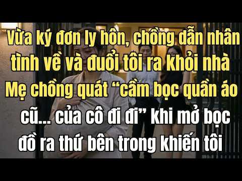 Vừa đạt bút ký đơn ly hôn đã bị chồng dẫn nhân tình về đuổi ra khỏi nhà, mẹ chồng còn quát mắng c