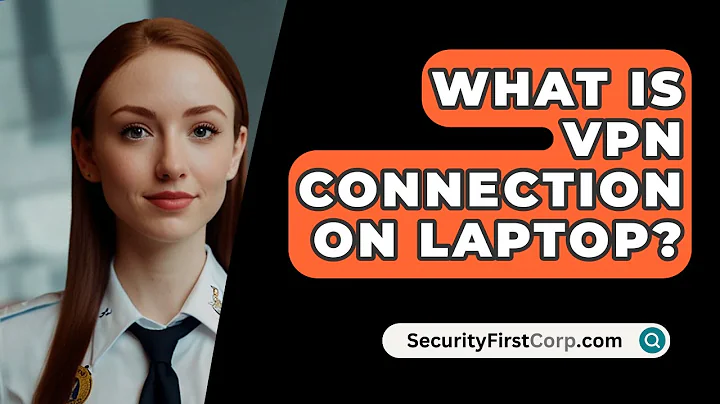 What Is VPN Connection on Laptop? - SecurityFirstCorp.com