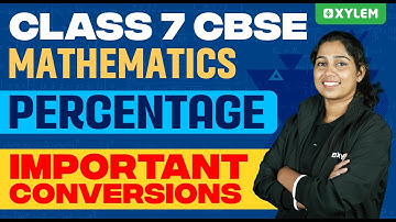 Class 7 CBSE Mathematics | Percentage - Important Conversions | Xylem Class 7 CBSE