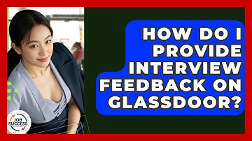 How Do I Provide Interview Feedback On Glassdoor? - Job Success Network
