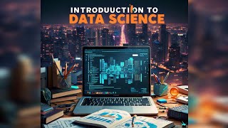 Introduction to Data Science - Unlocking the Future of Technology