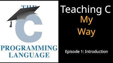 Teaching C My Way: Episode 1 - Introduction