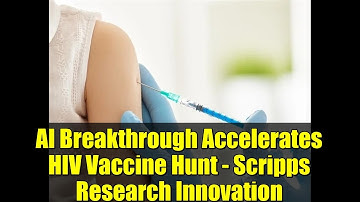 AI Breakthrough Accelerates HIV Vaccine Hunt - Scripps Research Innovation