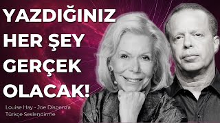 YAZDIĞINIZ HER ŞEY GERÇEK OLACAK! | Louise Hay - Joe Dispenza Türkçe Seslendirme