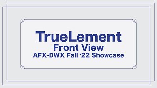 TrueLement - Front View | AFX-DWX Fall 2022 Showcase