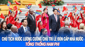 Chủ tịch nước Lương Cường chủ trì Lễ đón cấp Nhà nước Tổng thống Nam Phi