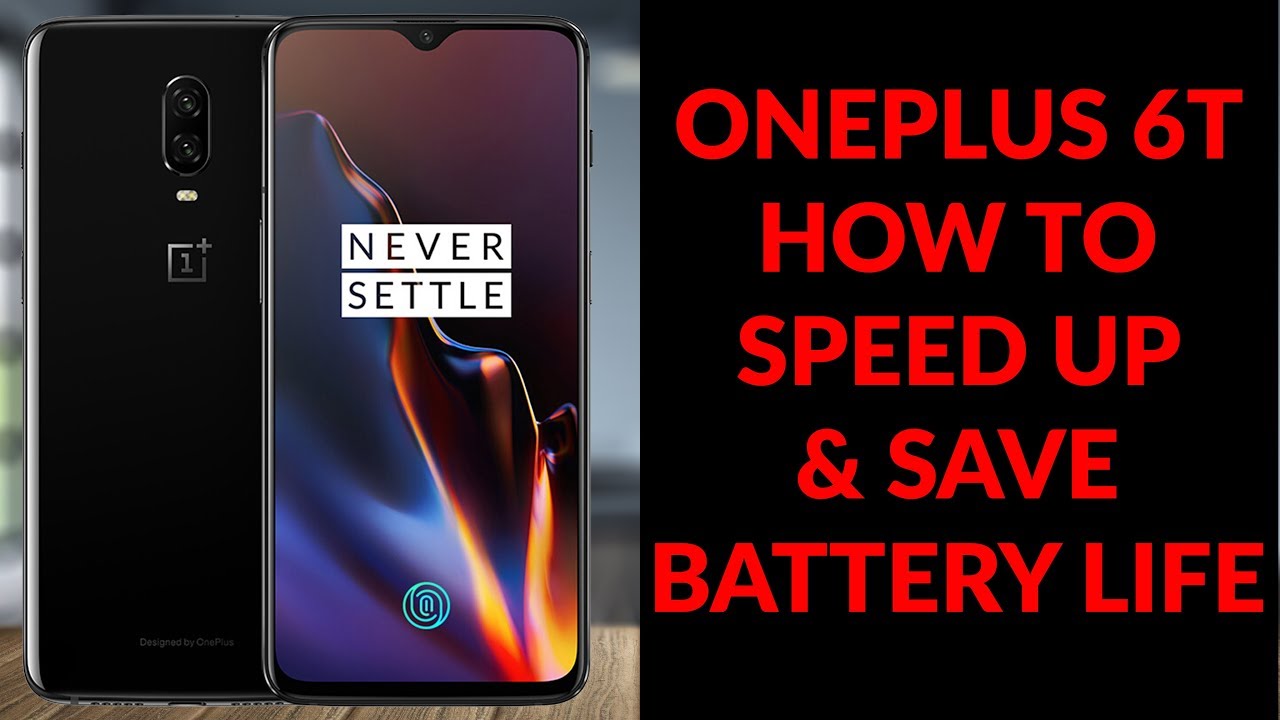 OnePlus 6T How To Speed Up  & Save Battery Life - Things To Do Right Away - YouTube Tech Guy