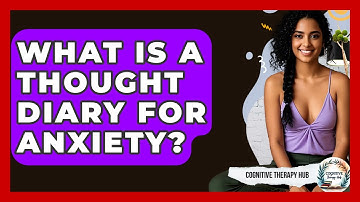What Is A Thought Diary For Anxiety? - Cognitive Therapy Hub