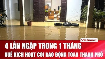 Huế kích hoạt khẩn cấp còi hú báo lũ, vội vã kê cao đồ đạc để đối phó trận lũ thứ 4 trong tháng