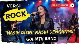 Masih Disini Masih Denganmu  Goliath  Cover Slow Rock Version