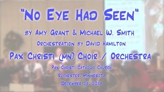 No Eye Had Seen Grantsmith - Pax Christi Mn Choirs Orchestra