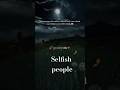 #SelfishPeople #RealityCheck #LifeLessons #ToxicPeople #RespectYourself #RealTalk #Motivation