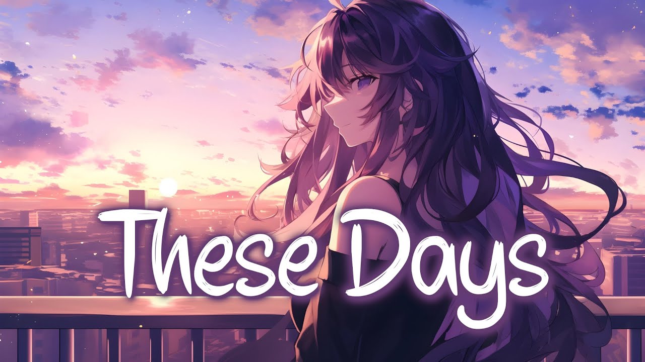 「Nightcore」 These Days - Rudimental ft. Jess Glynne, Macklemore ♡ (Lyrics)