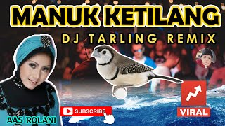 DJ TARLING JADUL MANUK KETILANG - AAS ROLANI | DJ TARLING REMIX LAWAS TERBARU