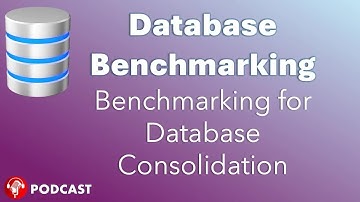 Benchmarking for Database Consolidation：Key Strategies & Tools @DatabasePodcasts