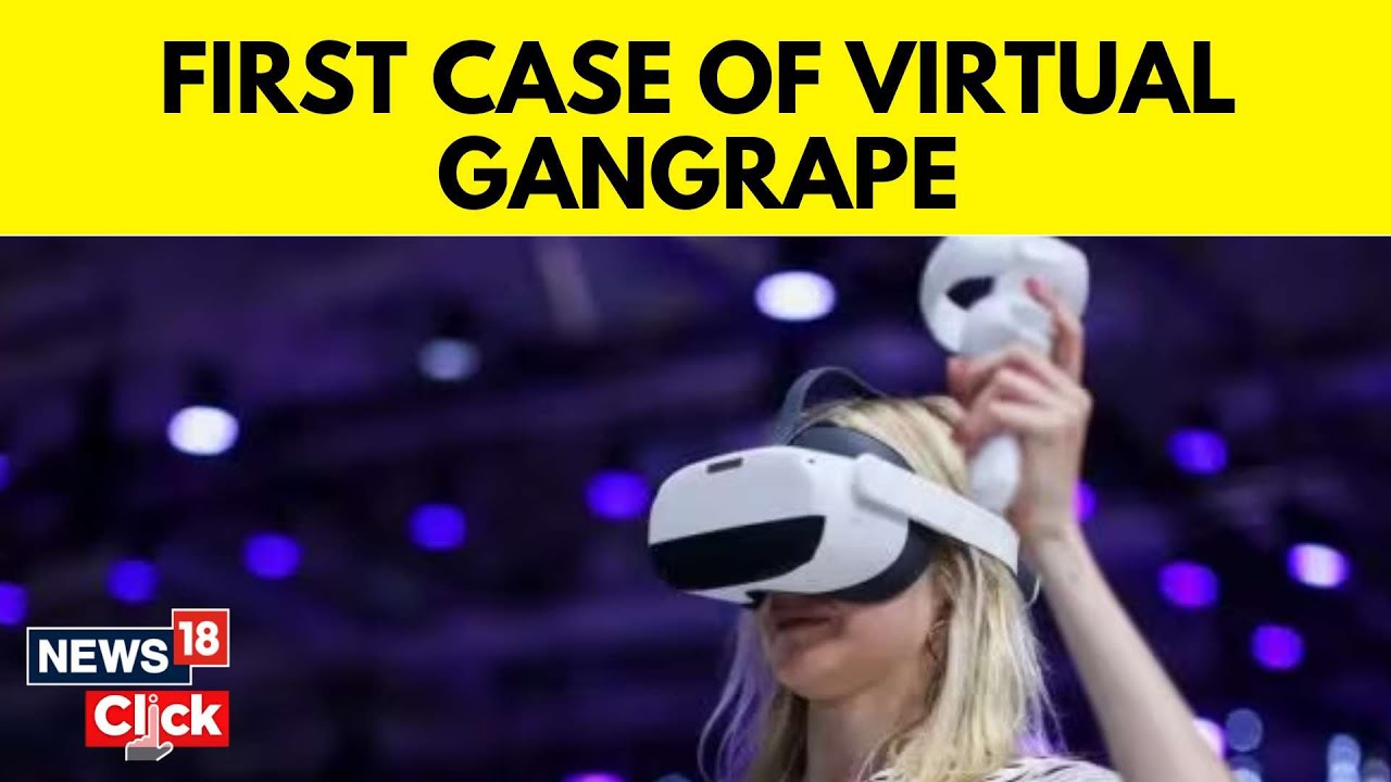First Case Of Virtual Gang Rape Reported In Metaverse, Investigation Underway | N18V | News18