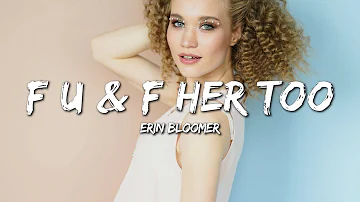 Erin Bloomer - F U & F Her Too (Lyrics)