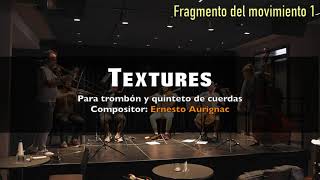 TEXTURES para trombón y quinteto de cuerdas // Compositor: Ernesto Aurignac