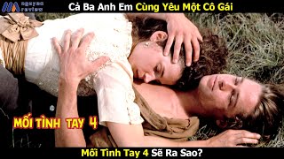 [Review Phim] Cả Ba Anh Em Cùng Yêu Một Cô Gái, Mối Tình Tay 4 Sẽ Ra Sao?