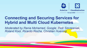 Connecting and Securing Services for Hybrid and Multi Cloud Kubernetes - Moderated by Rania Mohamed