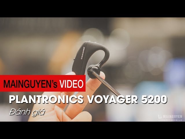 Đánh giá tai nghe Plantronics Voyager 5200: Đẳng cấp doanh nhân - www.mainguyen.vn
