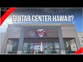 Guitar Center Hawaii  - A natural disaster, or breath of fresh air?