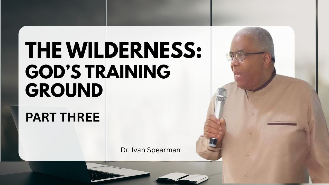 WORD OF LIFE DISCIPLESHIP with Dr. Ivan Spearman || THE WILDERNESS: God's Training Ground Part 3