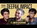 Ep34 DEEPAK IMPACT Ft Trialdeshpande