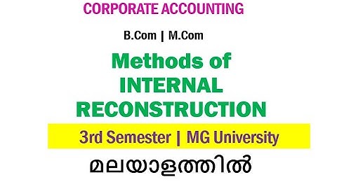 Corporate Accounting | Methods of Internal Reconstruction | Bcom | Mcom | Malayalam Explanation| MGU