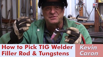 How to Choose Filler Rod and Tungstens for TIG Welding - Kevin Caron