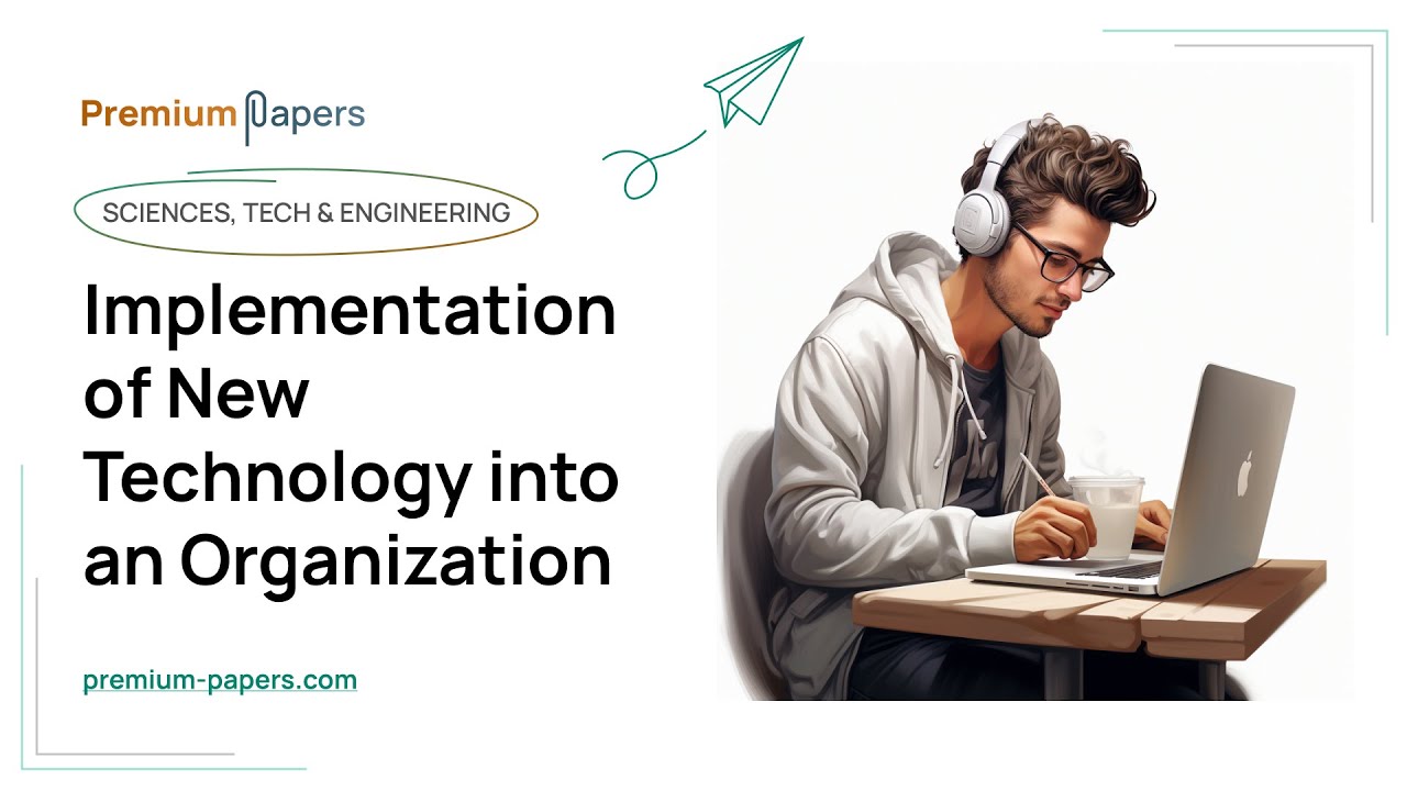 Implementation of New Technology into an Organization - Essay Example ...
