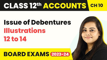 Issue of Debentures - Illustrations 12 to 14 | Class 12 Accounts Chapter 10 (2022-23)