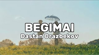 BEGIMAI - Dastan Orazbekov - lyrics