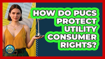 How Do PUCs Protect Utility Consumer Rights? - Your Utilities Hub