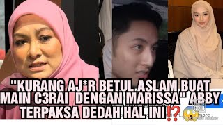 'KURANG AJ*R BETUL ASLAM BUAT MAIN C3RAI  DENGAN MARISSA' ABBY TERPAKSA DEDAH HAL INI⁉️😱 