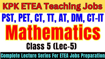 Mathematics Grade-5 Lec-5 | Complete Lecture Series | PST, CT, DM, PET, AT, TT Jobs Preparation