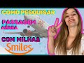 MARAVILHOSO! Como pesquisar e consultar passagem aérea com milhas SMILES: Várias dicas incríveis