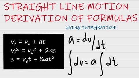 STRAIGHT LINE MOTION DERIVATION OF FORMULAS - 2 (USING INTEGRATION)