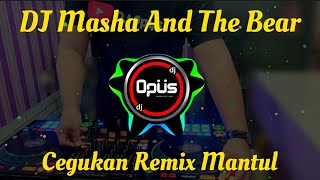 DJ MASHA AND THE BEAR REMIX TERBARU FULL BASS - DJ Opus