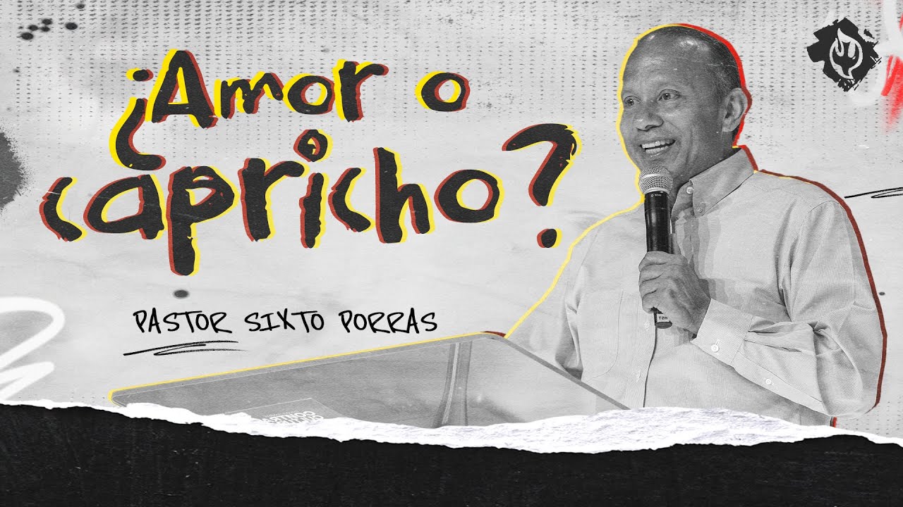 ¿Amor o Capricho? | Pastor Sixto Porras | Prédicas Cristianas Para Jóvenes 2025