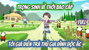 Trọng Sinh Về Thời Bao Cấp, Tôi Giả Điên Trả Thù Gia Đình Độc Ác Full