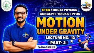 Motion Under Gravity | Lecture 12 (PT 2) | ETEA/MDCAT Physics | Concept, MCQs & Num | Parwaaz Series