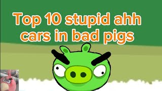 Top 10 Stupid Ahh Cars In Bad Piggies memes badpiggies angrybirds funny