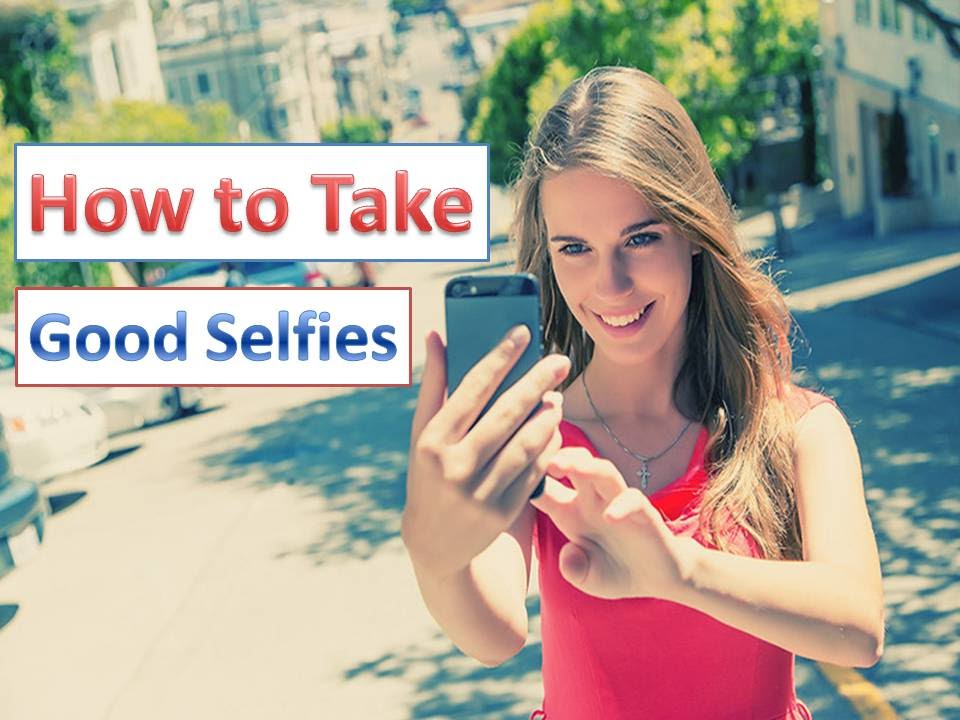 Take good. How to take a selfie. How to take good photos. Are you good........taking selfies. Are you good at taking selfies.