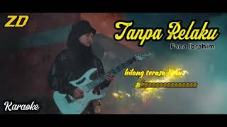 Fana Ibrahim - Tanpa Relaku karaoke 