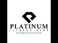 PLATINUM FITNESS CLUB WOMEN EXCLUSIVE Is Live