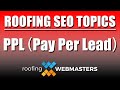 PPL (Pay Per Lead) | Roofing SEO Topics
